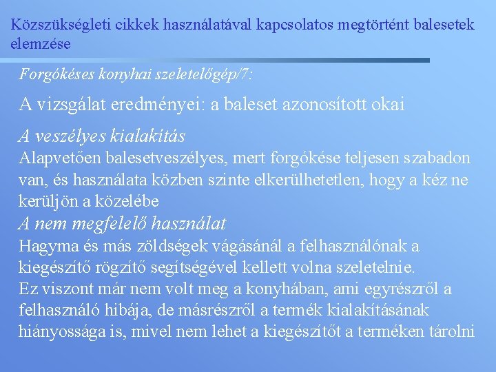 Közszükségleti cikkek használatával kapcsolatos megtörtént balesetek elemzése Forgókéses konyhai szeletelőgép/7: A vizsgálat eredményei: a