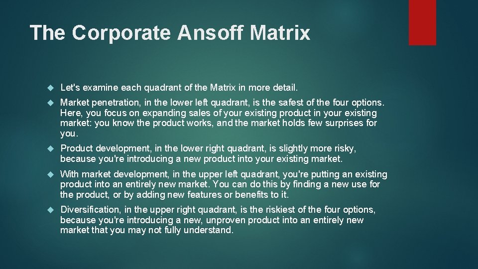 The Corporate Ansoff Matrix Let's examine each quadrant of the Matrix in more detail.