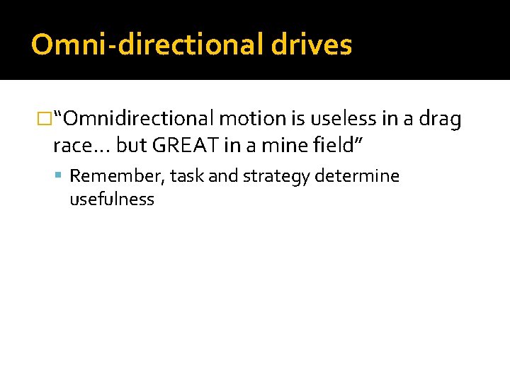 Omni-directional drives �“Omnidirectional motion is useless in a drag race… but GREAT in a