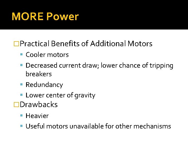 MORE Power �Practical Benefits of Additional Motors Cooler motors Decreased current draw; lower chance