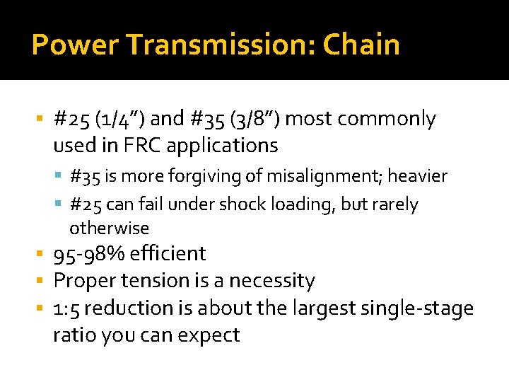 Power Transmission: Chain #25 (1/4”) and #35 (3/8”) most commonly used in FRC applications