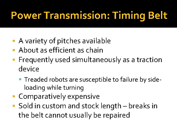 Power Transmission: Timing Belt A variety of pitches available About as efficient as chain