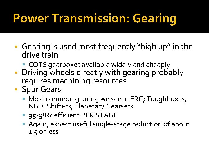 Power Transmission: Gearing is used most frequently “high up” in the drive train COTS