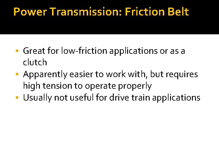Power Transmission: Friction Belt Great for low-friction applications or as a clutch Apparently easier