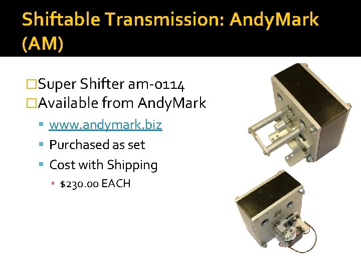 Shiftable Transmission: Andy. Mark (AM) �Super Shifter am-0114 �Available from Andy. Mark www. andymark.