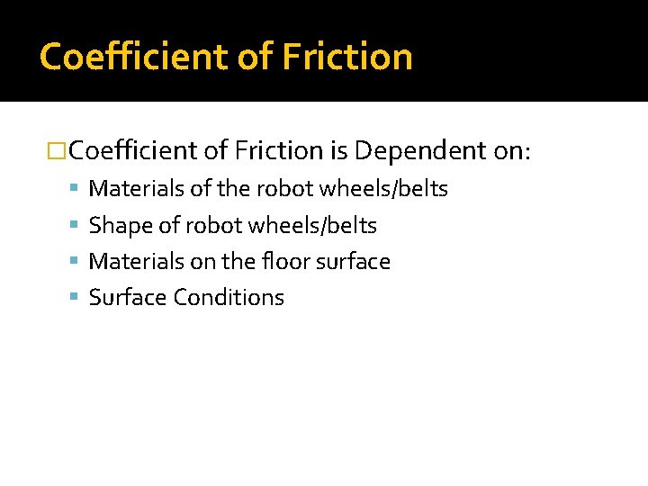 Coefficient of Friction �Coefficient of Friction is Dependent on: Materials of the robot wheels/belts