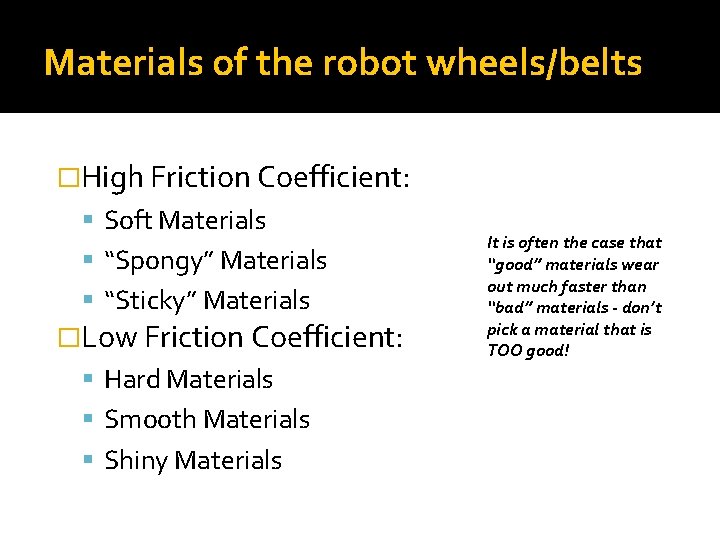 Materials of the robot wheels/belts �High Friction Coefficient: Soft Materials “Spongy” Materials “Sticky” Materials
