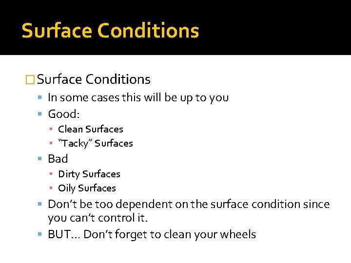 Surface Conditions �Surface Conditions In some cases this will be up to you Good: