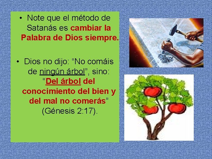  • Note que el método de Satanás es cambiar la Palabra de Dios