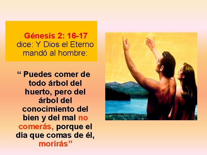 Génesis 2: 16 -17 dice: Y Dios el Eterno mandó al hombre: “ Puedes