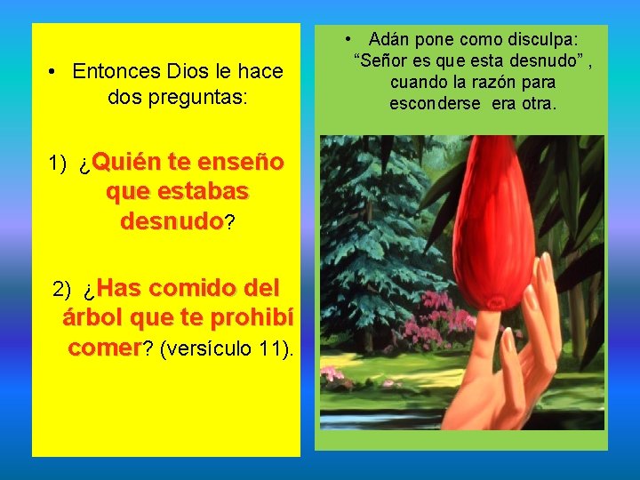  • Entonces Dios le hace dos preguntas: 1) ¿Quién te enseño que estabas