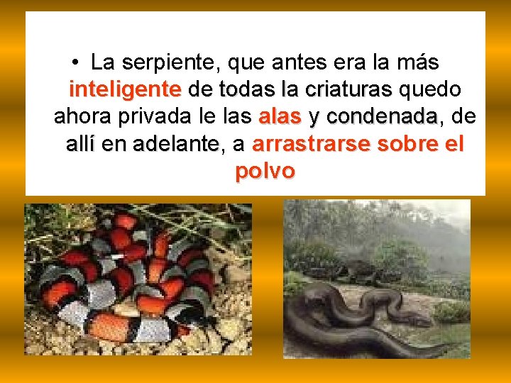  • La serpiente, que antes era la más inteligente de todas la criaturas