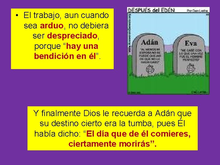  • El trabajo, aun cuando sea arduo, no debiera ser despreciado, porque “hay