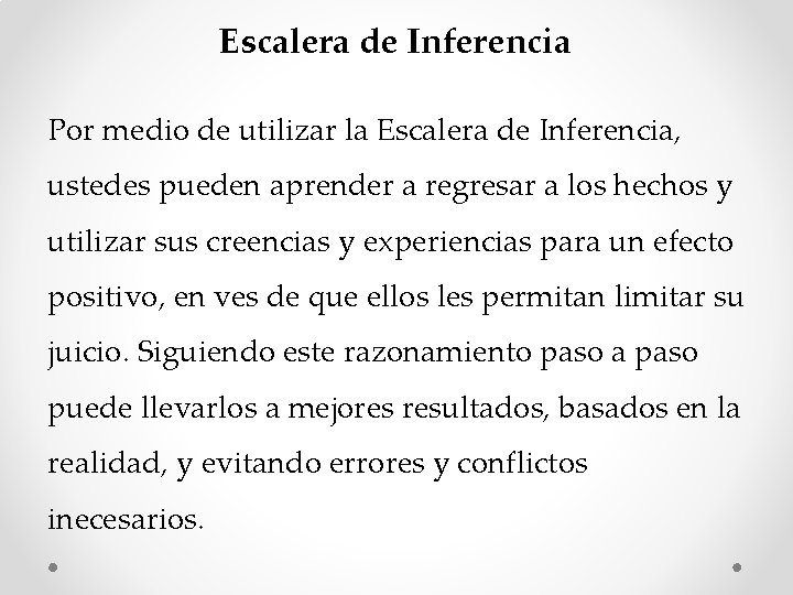 Escalera de Inferencia Por medio de utilizar la Escalera de Inferencia, ustedes pueden aprender