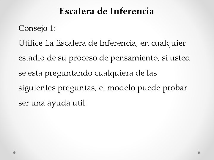 Escalera de Inferencia Consejo 1: Utilice La Escalera de Inferencia, en cualquier estadio de