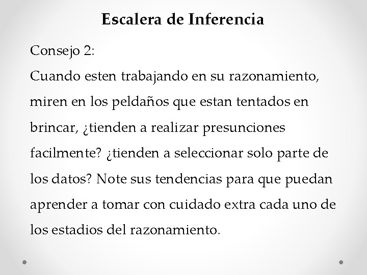 Escalera de Inferencia Consejo 2: Cuando esten trabajando en su razonamiento, miren en los