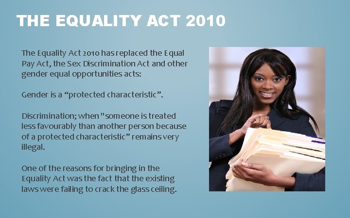 THE EQUALITY ACT 2010 The Equality Act 2010 has replaced the Equal Pay Act,