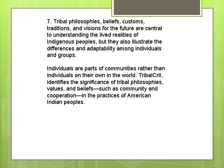 7. Tribal philosophies, beliefs, customs, traditions, and visions for the future are central to