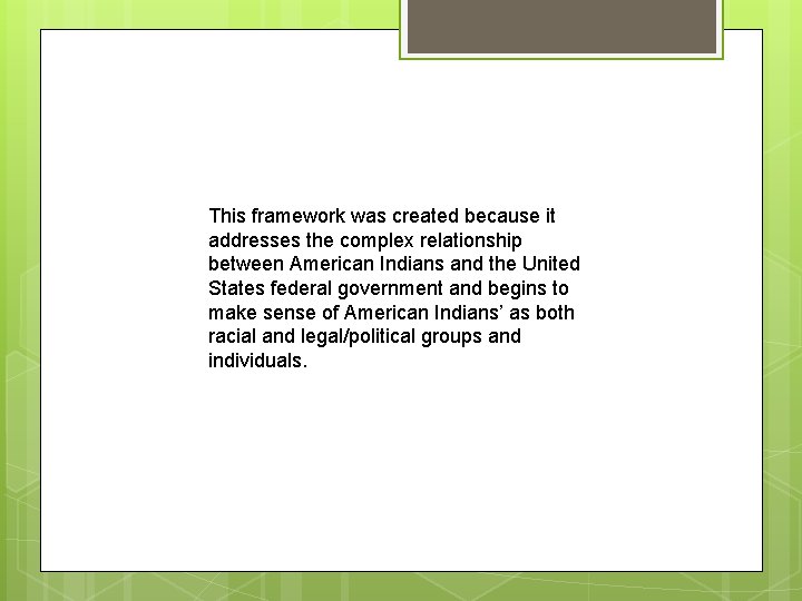 This framework was created because it addresses the complex relationship between American Indians and