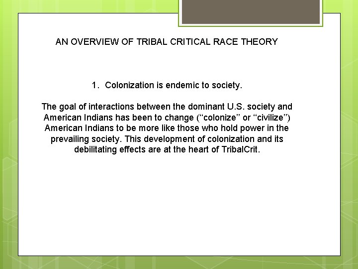 AN OVERVIEW OF TRIBAL CRITICAL RACE THEORY 1. Colonization is endemic to society. The