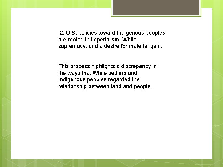 2. U. S. policies toward Indigenous peoples are rooted in imperialism, White supremacy, and