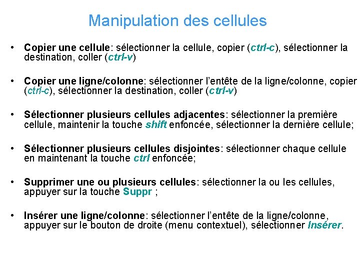 Manipulation des cellules • Copier une cellule: sélectionner la cellule, copier (ctrl-c), sélectionner la