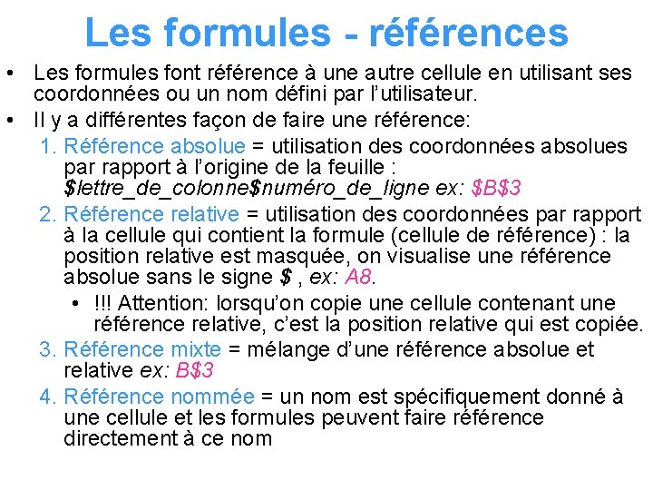 Les formules - références • Les formules font référence à une autre cellule en