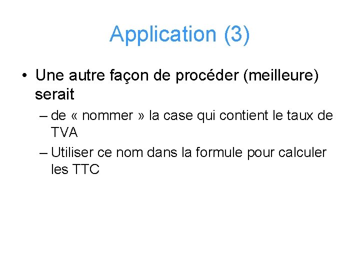 Application (3) • Une autre façon de procéder (meilleure) serait – de « nommer