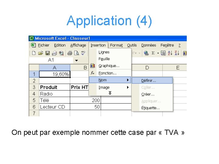 Application (4) On peut par exemple nommer cette case par « TVA » 