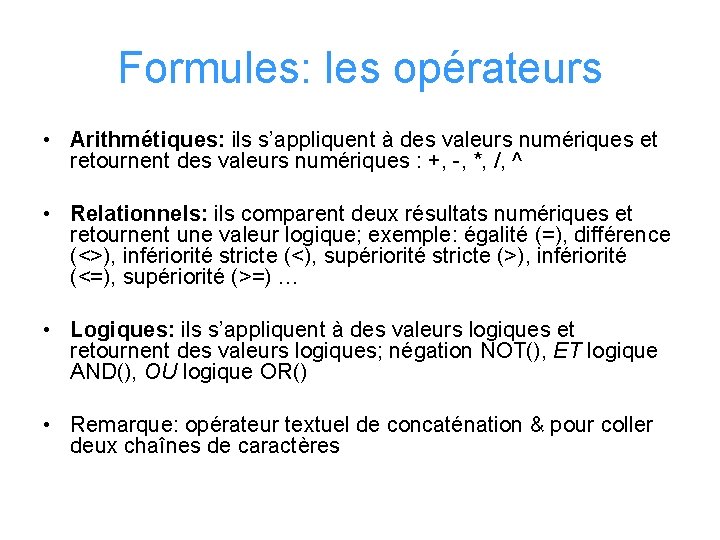Formules: les opérateurs • Arithmétiques: ils s’appliquent à des valeurs numériques et retournent des