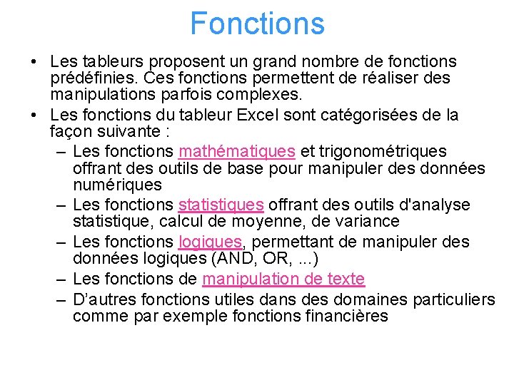 Fonctions • Les tableurs proposent un grand nombre de fonctions prédéfinies. Ces fonctions permettent