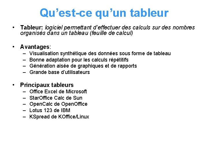 Qu’est-ce qu’un tableur • Tableur: logiciel permettant d’effectuer des calculs sur des nombres organisés