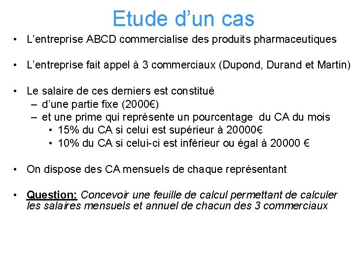 Etude d’un cas • L’entreprise ABCD commercialise des produits pharmaceutiques • L’entreprise fait appel