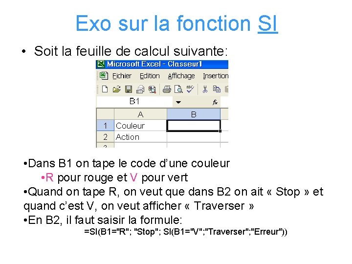 Exo sur la fonction SI • Soit la feuille de calcul suivante: • Dans