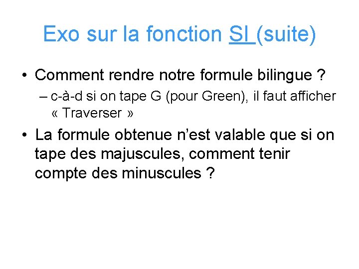 Exo sur la fonction SI (suite) • Comment rendre notre formule bilingue ? –