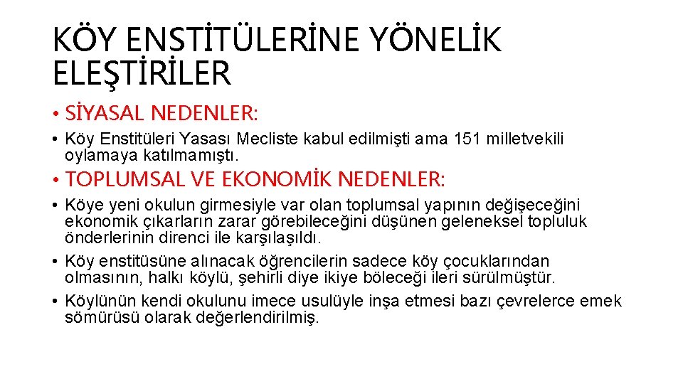 KÖY ENSTİTÜLERİNE YÖNELİK ELEŞTİRİLER • SİYASAL NEDENLER: • Köy Enstitüleri Yasası Mecliste kabul edilmişti