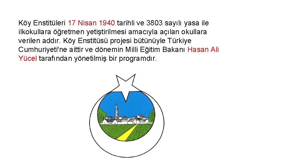 Köy Enstitüleri 17 Nisan 1940 tarihli ve 3803 sayılı yasa ile ilkokullara öğretmen yetiştirilmesi