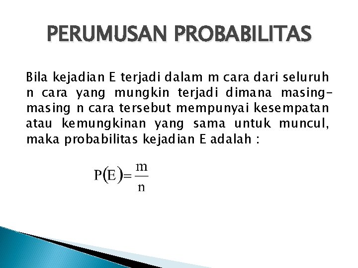 PERUMUSAN PROBABILITAS Bila kejadian E terjadi dalam m cara dari seluruh n cara yang