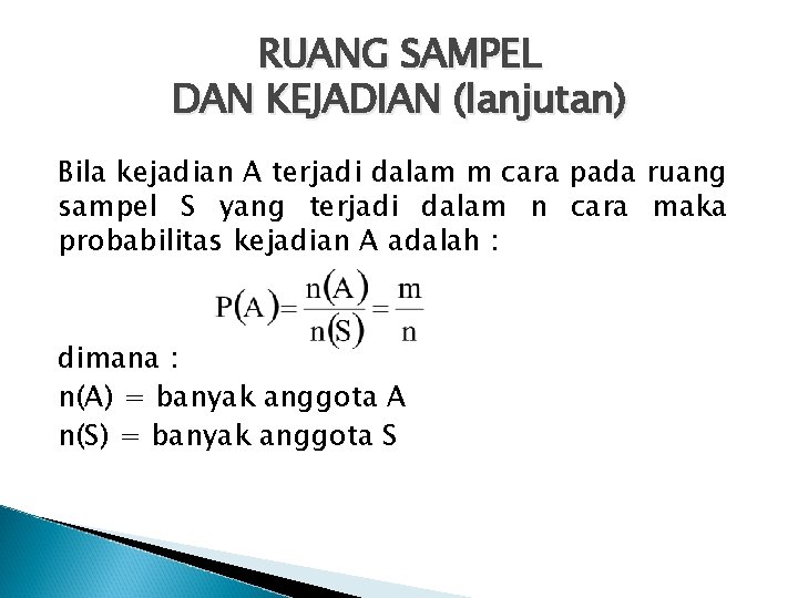 RUANG SAMPEL DAN KEJADIAN (lanjutan) Bila kejadian A terjadi dalam m cara pada ruang