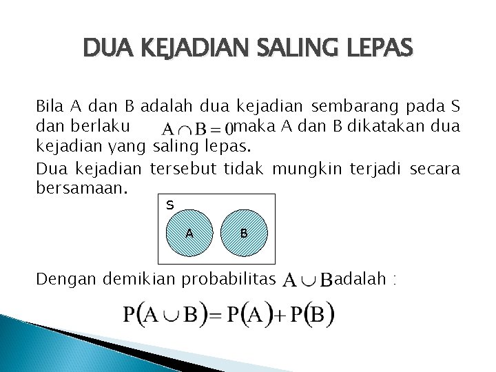 DUA KEJADIAN SALING LEPAS Bila A dan B adalah dua kejadian sembarang pada S