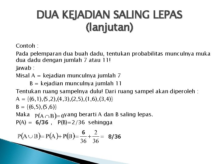 DUA KEJADIAN SALING LEPAS (lanjutan) Contoh : Pada pelemparan dua buah dadu, tentukan probabilitas