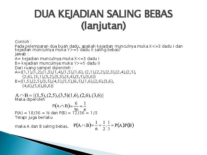 DUA KEJADIAN SALING BEBAS (lanjutan) Contoh : Pada pelemparan dua buah dadu, apakah kejadian