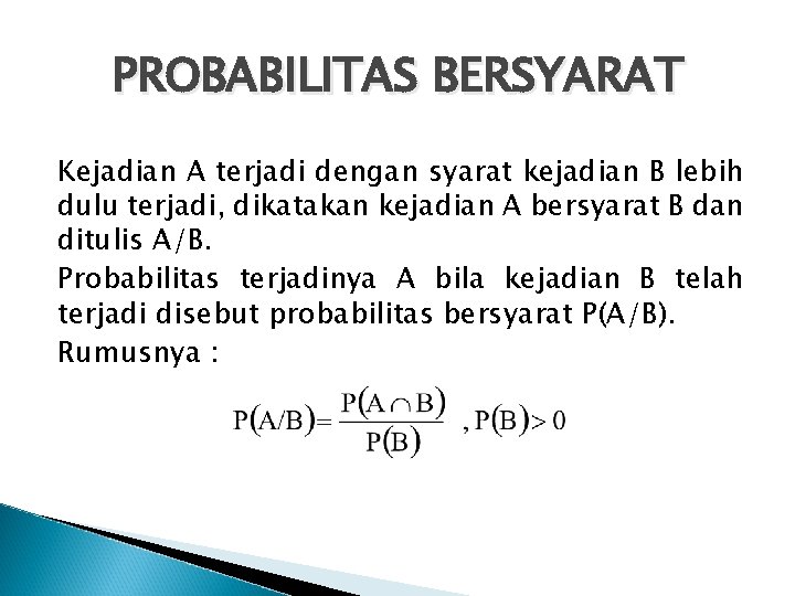 PROBABILITAS BERSYARAT Kejadian A terjadi dengan syarat kejadian B lebih dulu terjadi, dikatakan kejadian