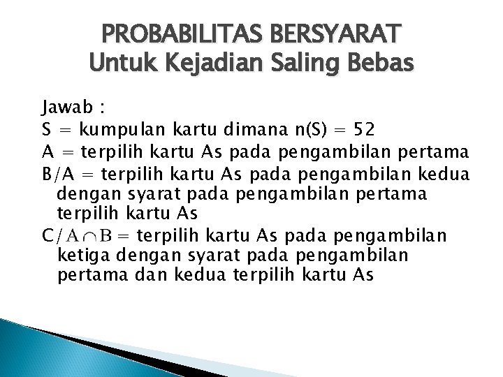 PROBABILITAS BERSYARAT Untuk Kejadian Saling Bebas Jawab : S = kumpulan kartu dimana n(S)
