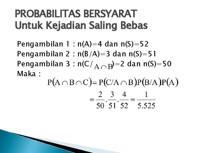 PROBABILITAS BERSYARAT Untuk Kejadian Saling Bebas Pengambilan 1 : n(A)=4 dan n(S)=52 Pengambilan 2