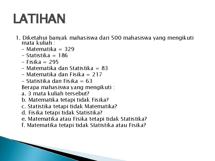 LATIHAN 1. Diketahui banyak mahasiswa dari 500 mahasiswa yang mengikuti mata kuliah : -