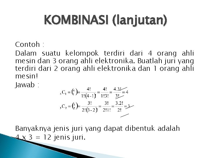 KOMBINASI (lanjutan) Contoh : Dalam suatu kelompok terdiri dari 4 orang ahli mesin dan