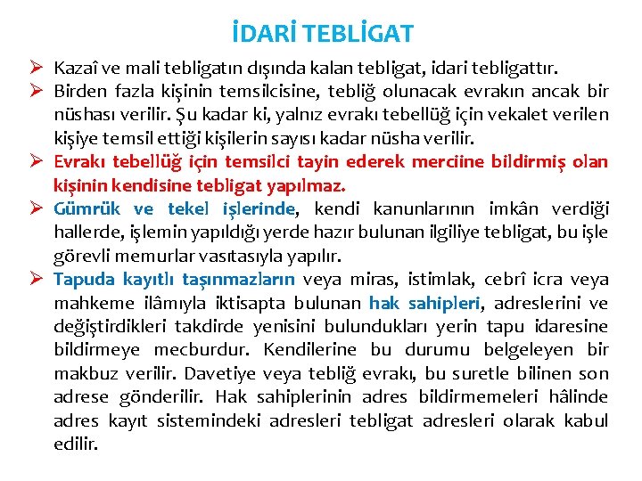 İDARİ TEBLİGAT Ø Kazaî ve mali tebligatın dışında kalan tebligat, idari tebligattır. Ø Birden