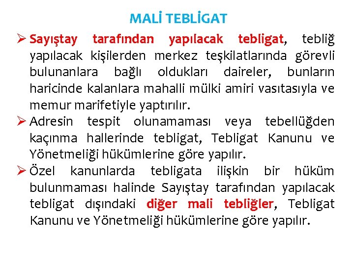 MALİ TEBLİGAT Ø Sayıştay tarafından yapılacak tebligat, tebliğ yapılacak kişilerden merkez teşkilatlarında görevli bulunanlara