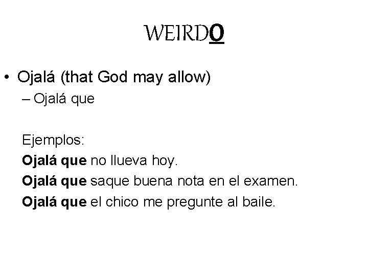 WEIRDO • Ojalá (that God may allow) – Ojalá que Ejemplos: Ojalá que no